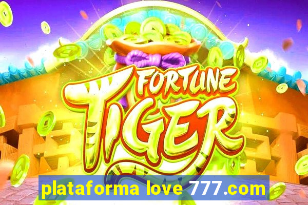 plataforma love 777.com